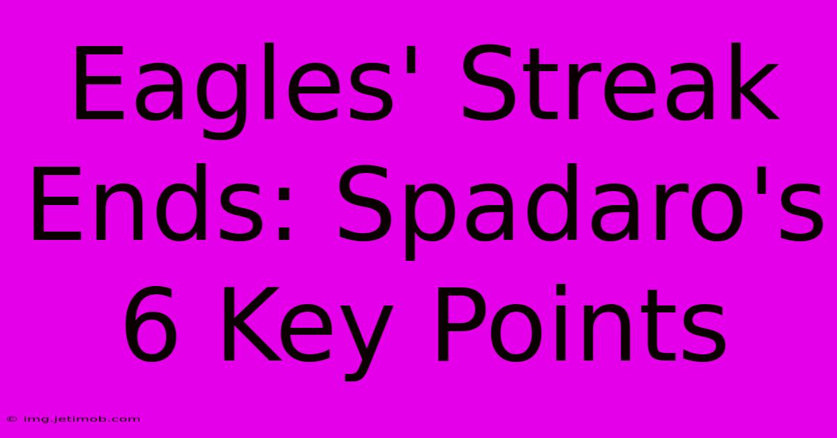 Eagles' Streak Ends: Spadaro's 6 Key Points