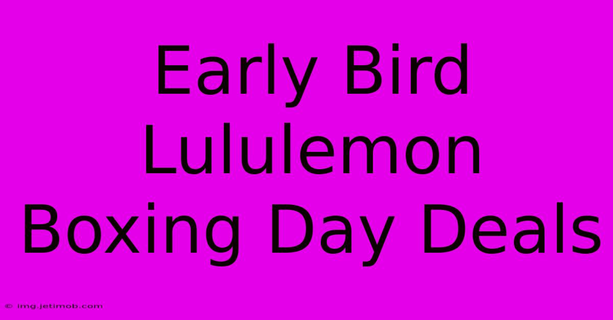 Early Bird Lululemon Boxing Day Deals