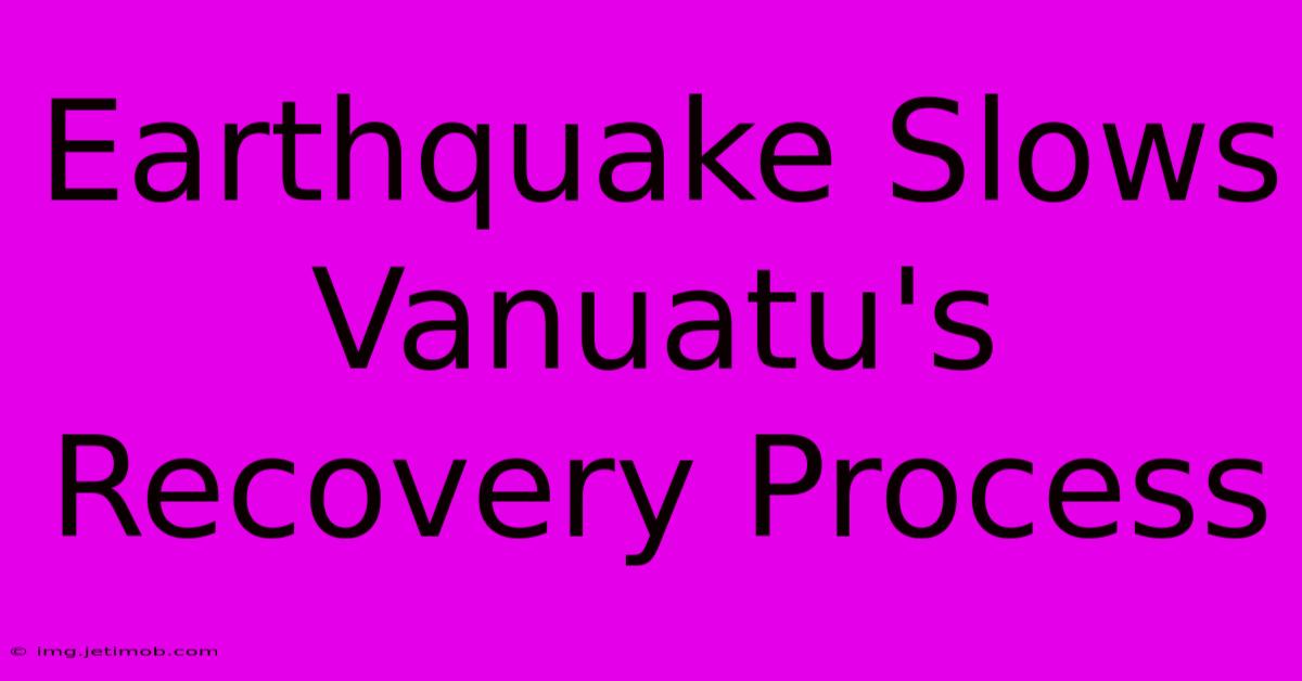 Earthquake Slows Vanuatu's Recovery Process