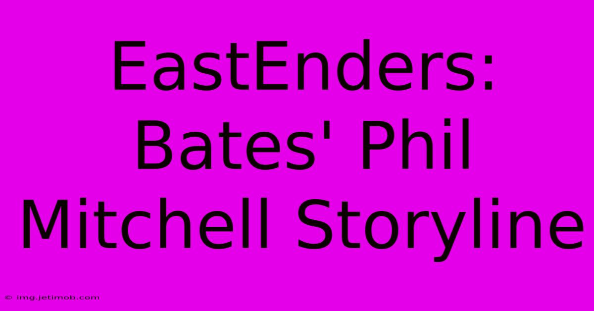 EastEnders: Bates' Phil Mitchell Storyline