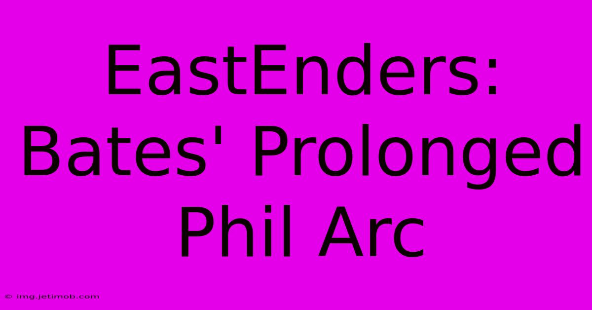 EastEnders: Bates' Prolonged Phil Arc