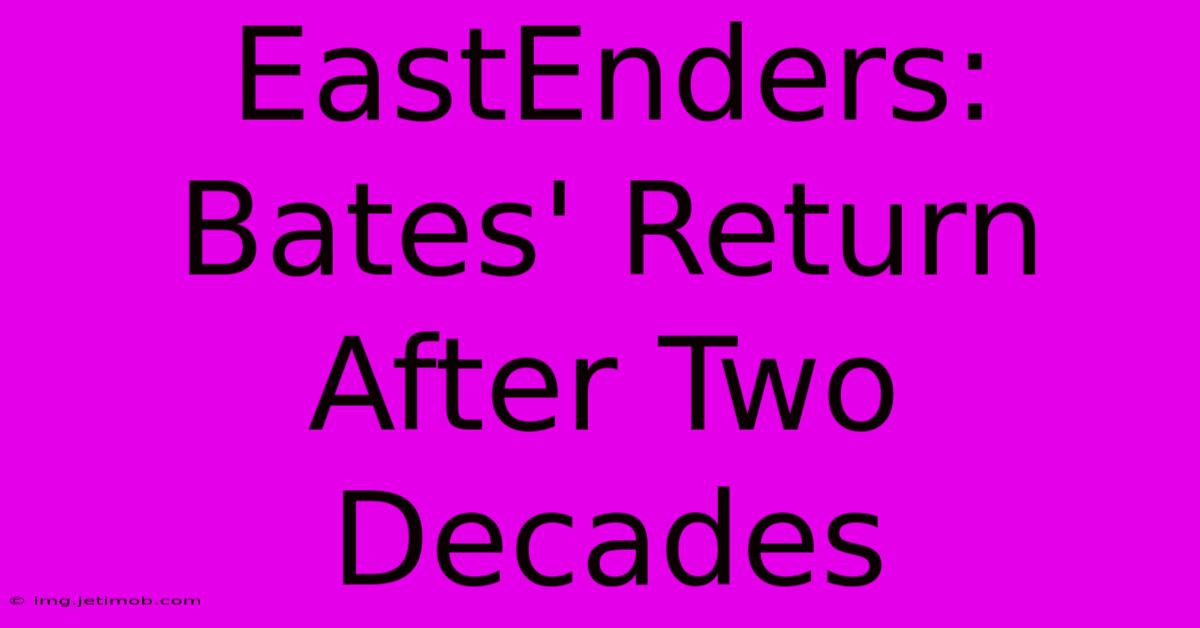 EastEnders: Bates' Return After Two Decades