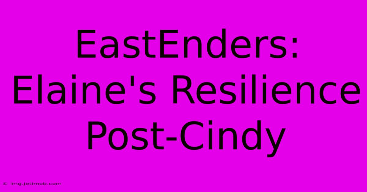 EastEnders: Elaine's Resilience Post-Cindy