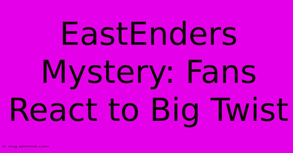 EastEnders Mystery: Fans React To Big Twist