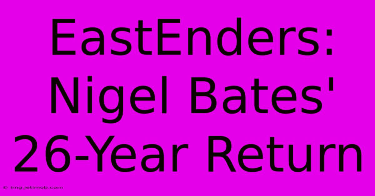 EastEnders: Nigel Bates' 26-Year Return