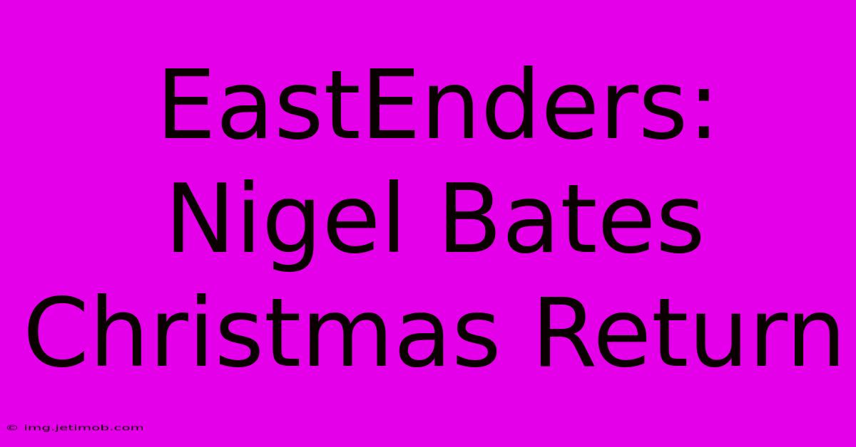 EastEnders: Nigel Bates Christmas Return