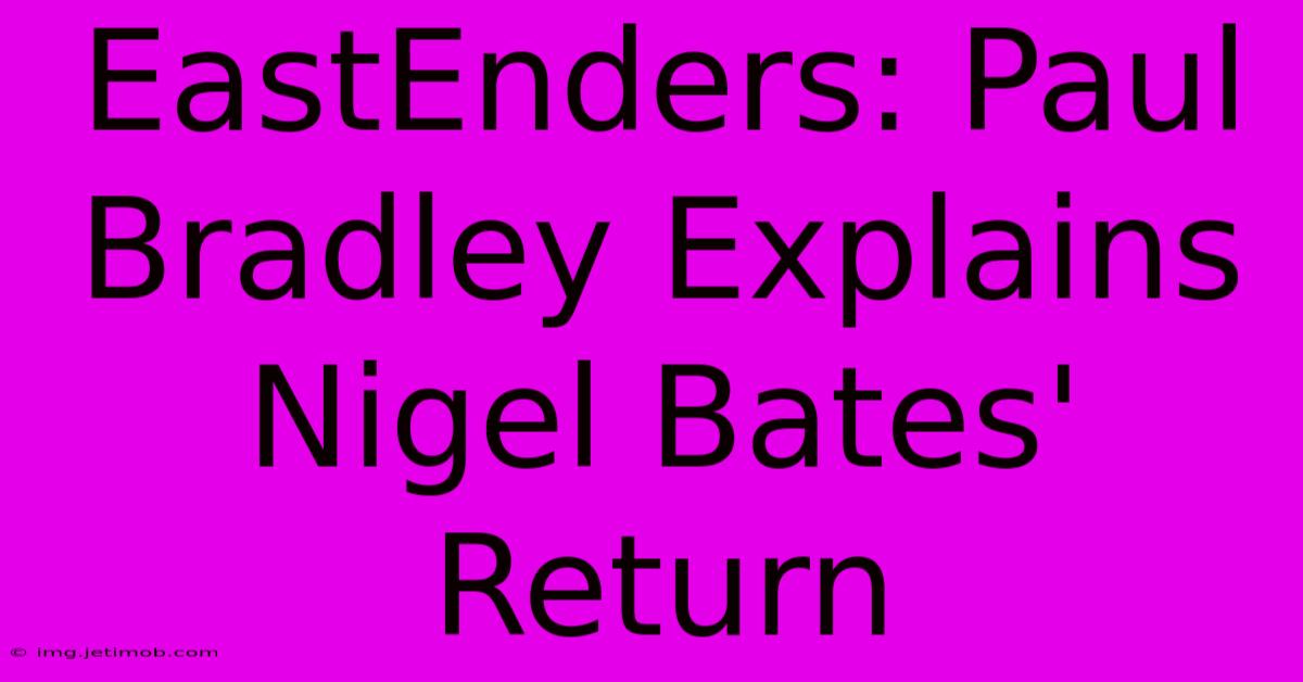 EastEnders: Paul Bradley Explains Nigel Bates' Return