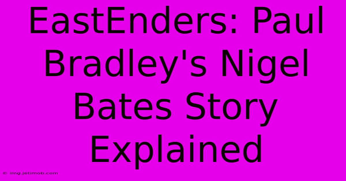 EastEnders: Paul Bradley's Nigel Bates Story Explained