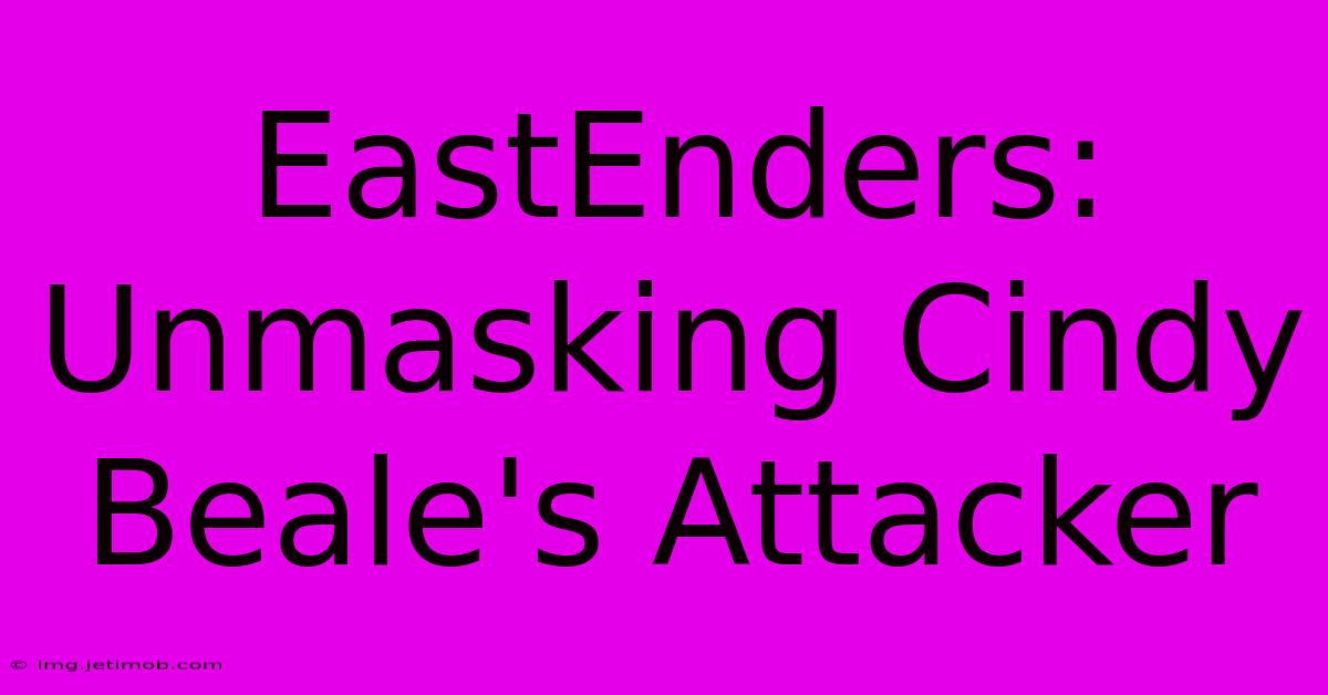 EastEnders: Unmasking Cindy Beale's Attacker