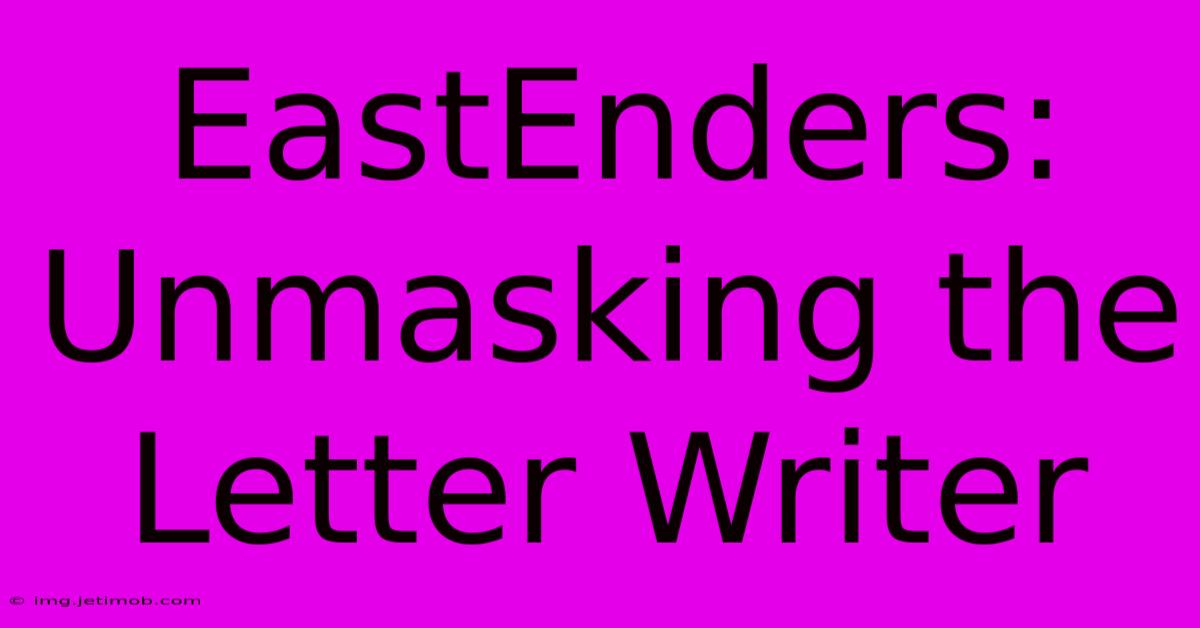 EastEnders: Unmasking The Letter Writer