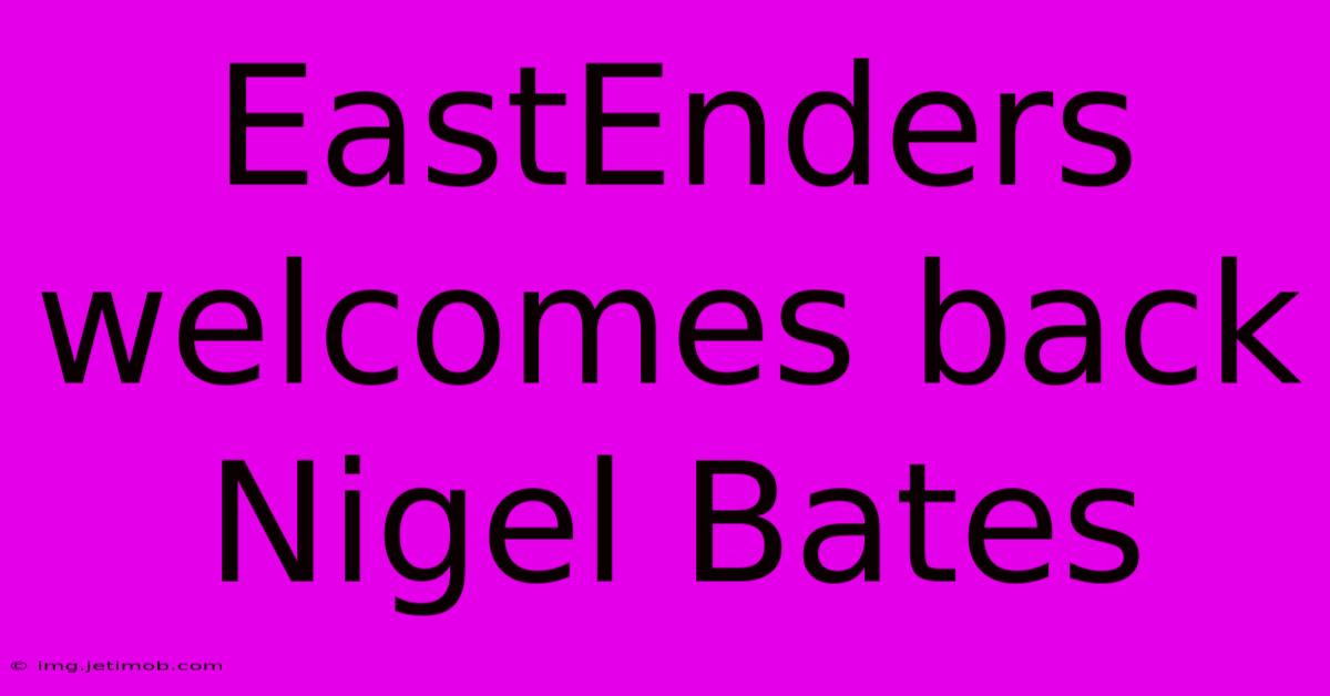 EastEnders Welcomes Back Nigel Bates