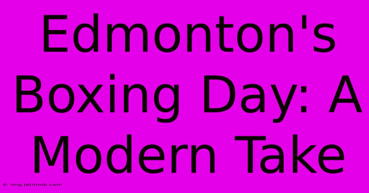 Edmonton's Boxing Day: A Modern Take