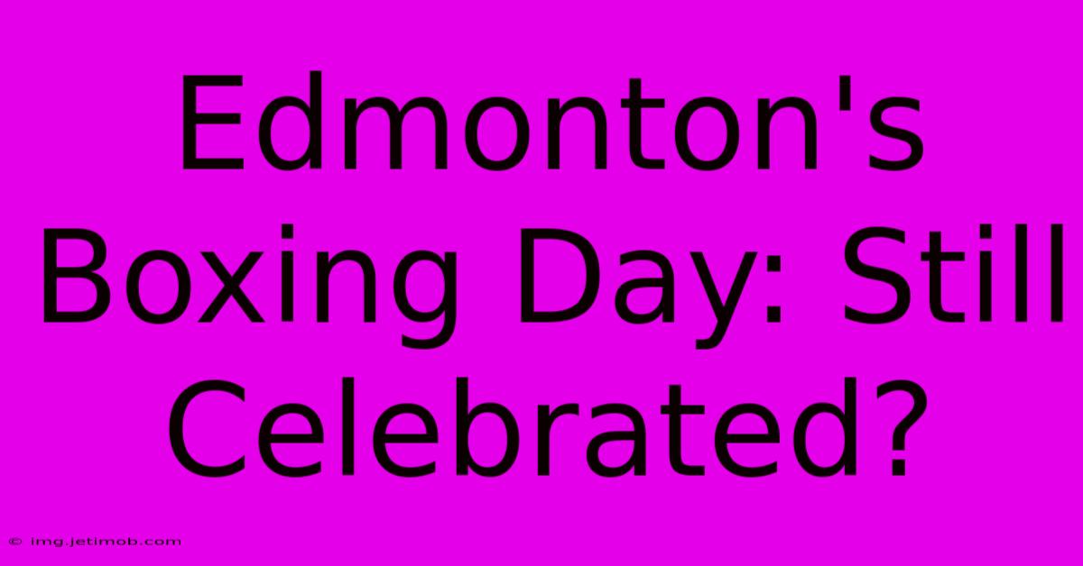 Edmonton's Boxing Day: Still Celebrated?