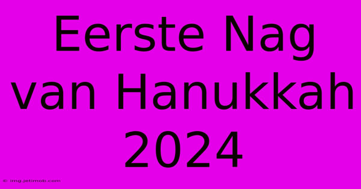 Eerste Nag Van Hanukkah 2024