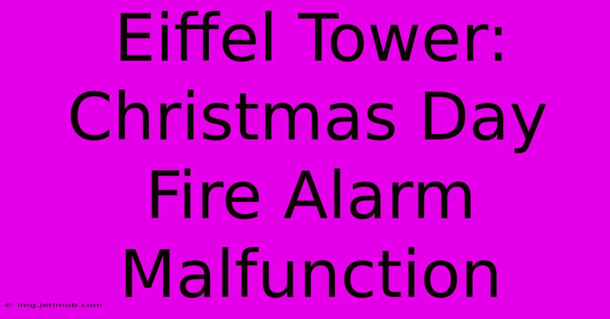 Eiffel Tower: Christmas Day Fire Alarm Malfunction