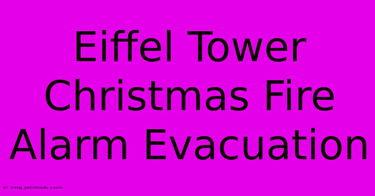 Eiffel Tower Christmas Fire Alarm Evacuation