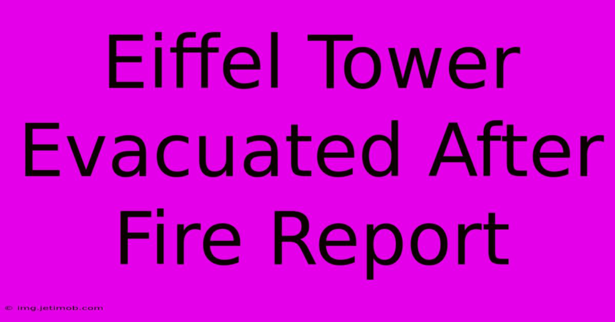 Eiffel Tower Evacuated After Fire Report