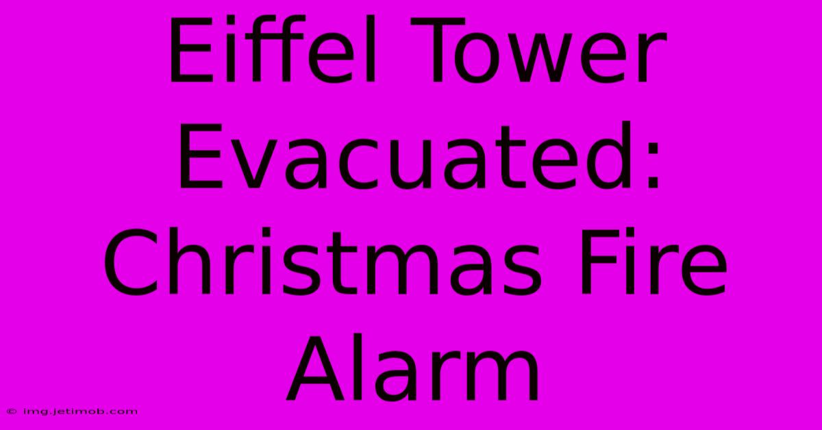 Eiffel Tower Evacuated: Christmas Fire Alarm