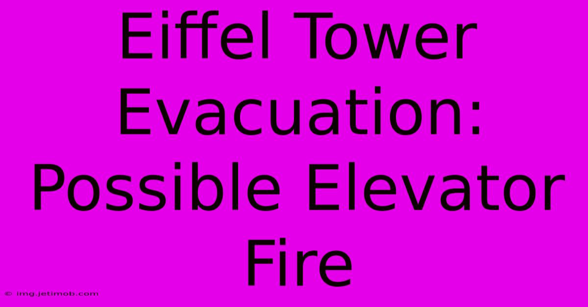 Eiffel Tower Evacuation: Possible Elevator Fire