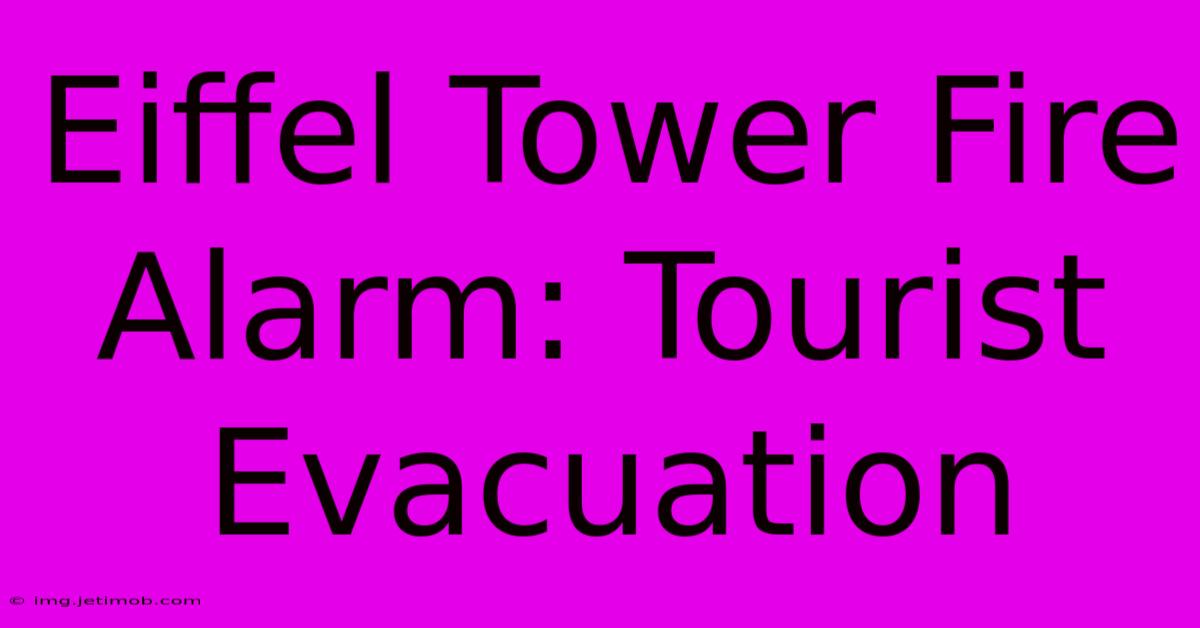 Eiffel Tower Fire Alarm: Tourist Evacuation