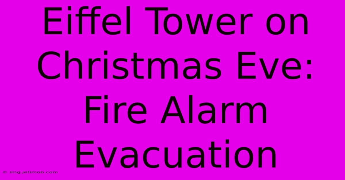 Eiffel Tower On Christmas Eve: Fire Alarm Evacuation