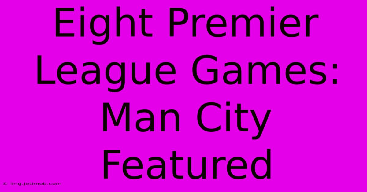 Eight Premier League Games: Man City Featured