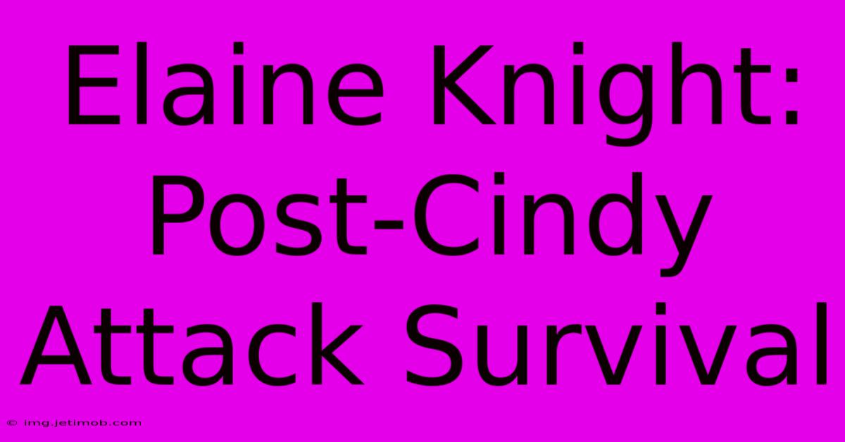 Elaine Knight: Post-Cindy Attack Survival