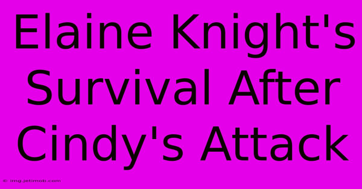 Elaine Knight's Survival After Cindy's Attack