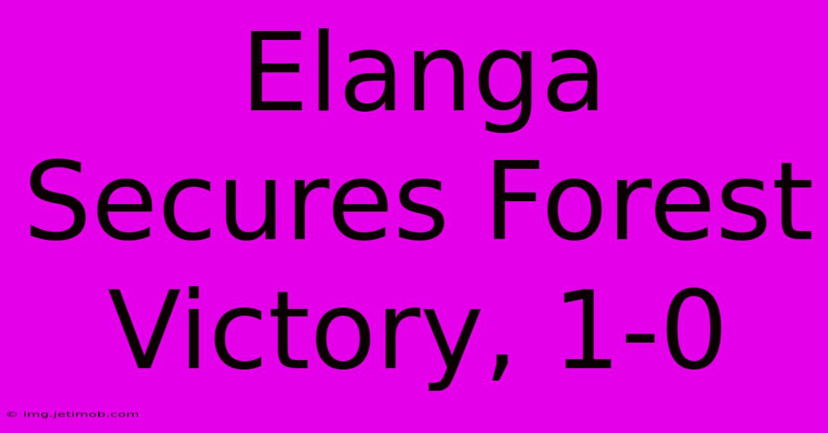 Elanga Secures Forest Victory, 1-0