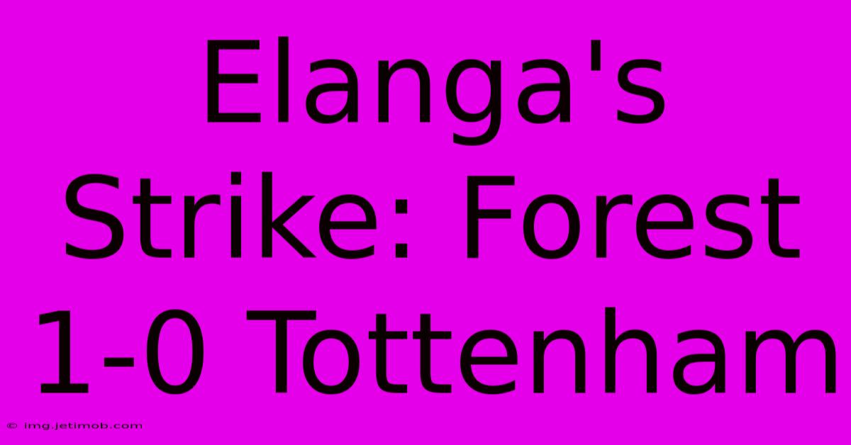 Elanga's Strike: Forest 1-0 Tottenham