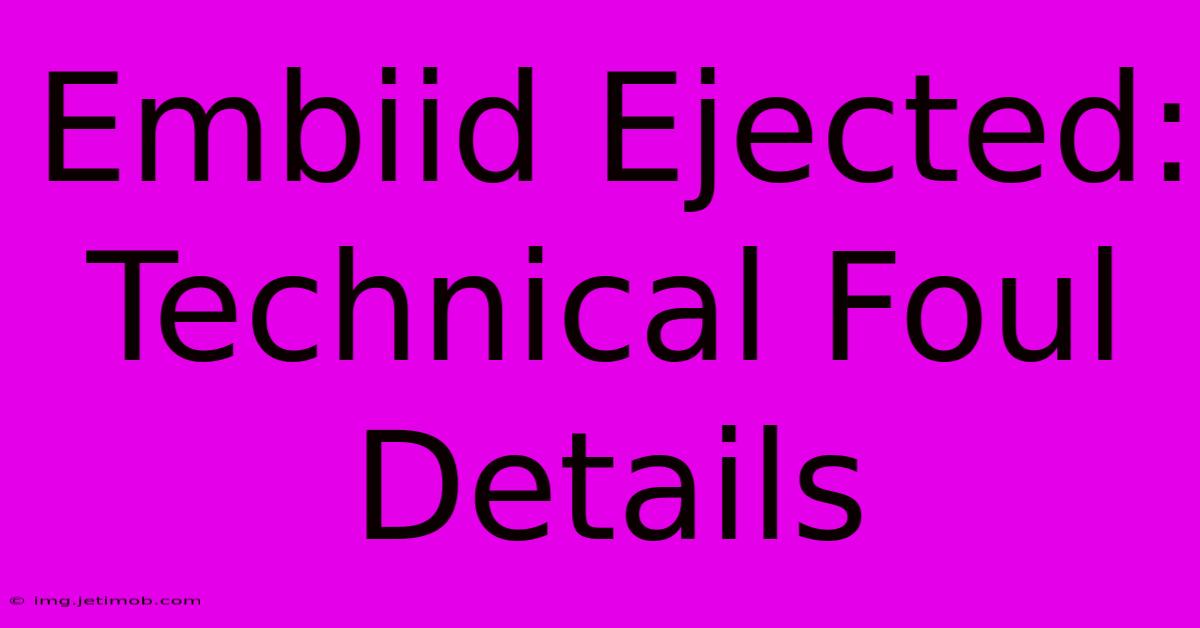 Embiid Ejected: Technical Foul Details