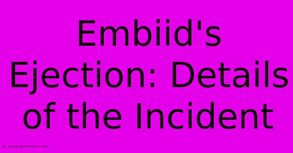 Embiid's Ejection: Details Of The Incident