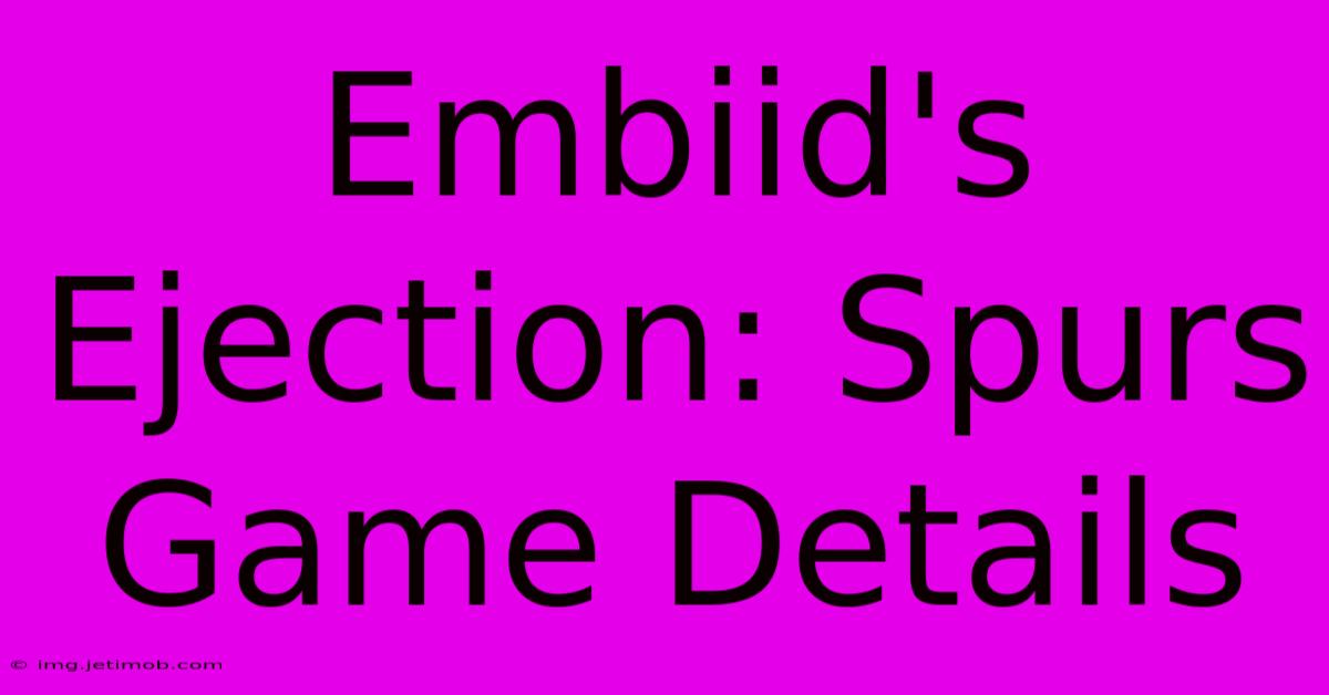 Embiid's Ejection: Spurs Game Details