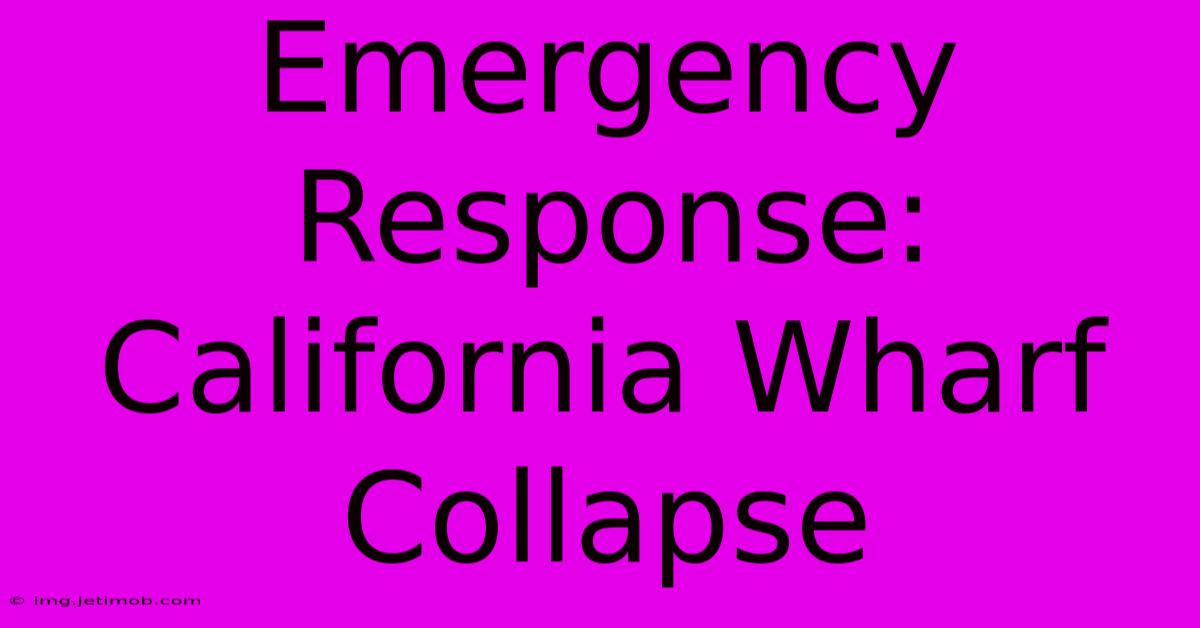 Emergency Response: California Wharf Collapse