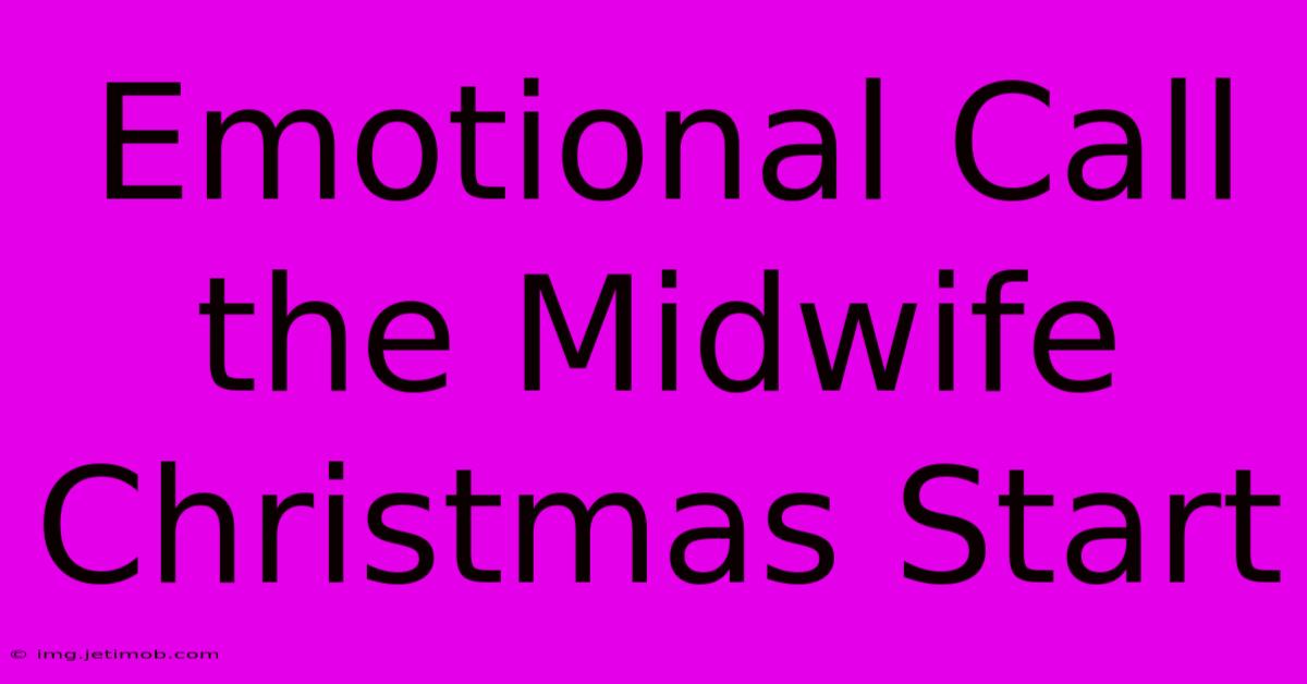 Emotional Call The Midwife Christmas Start