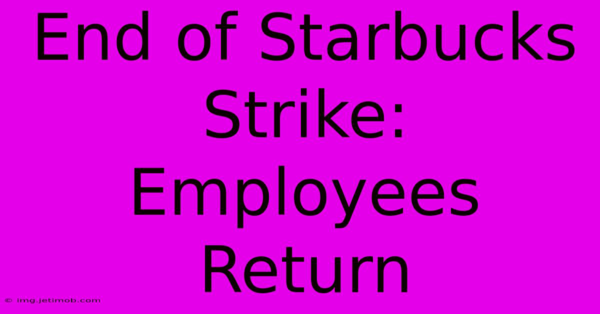 End Of Starbucks Strike: Employees Return