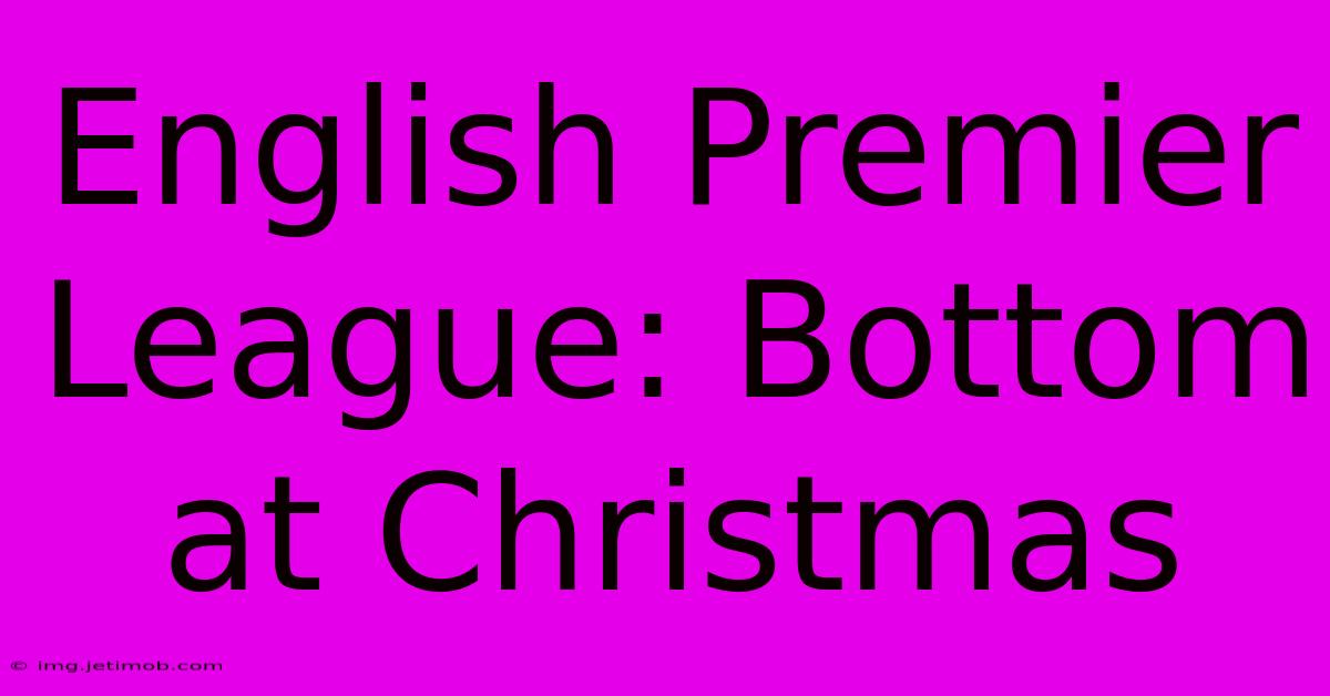 English Premier League: Bottom At Christmas