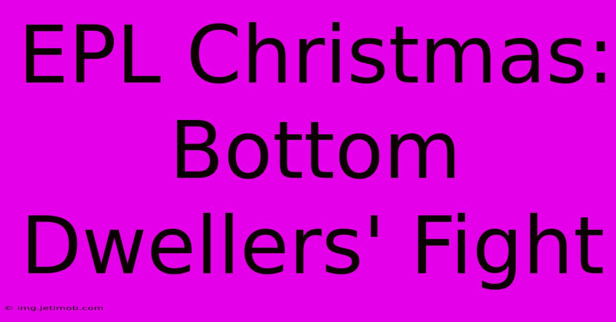 EPL Christmas: Bottom Dwellers' Fight