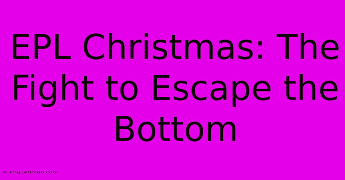 EPL Christmas: The Fight To Escape The Bottom