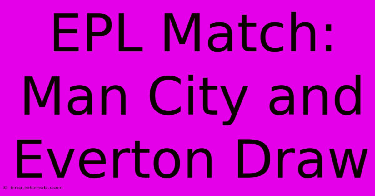 EPL Match: Man City And Everton Draw