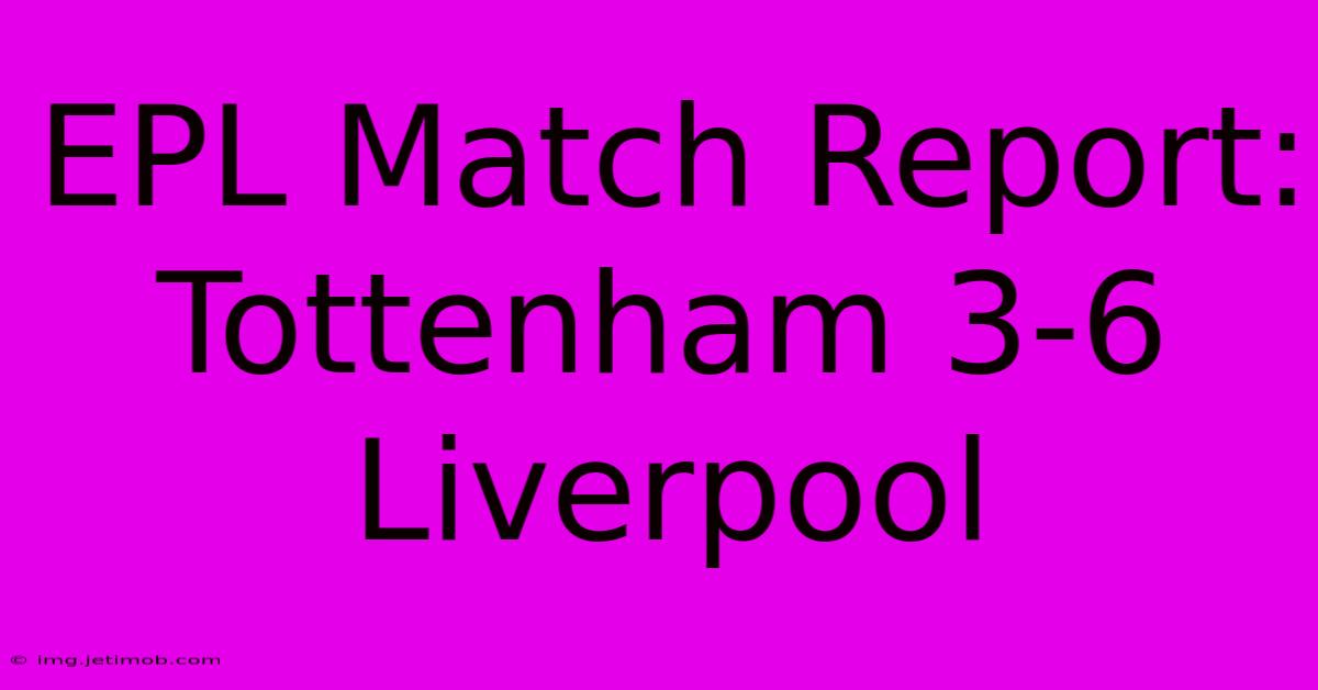 EPL Match Report: Tottenham 3-6 Liverpool