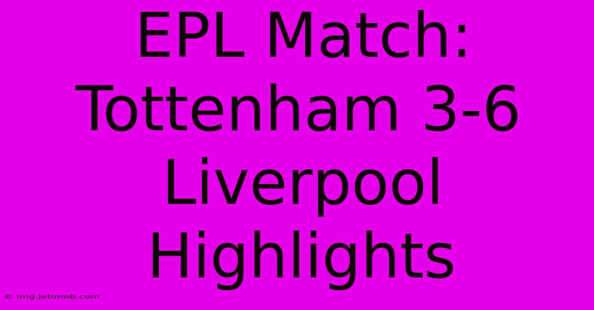 EPL Match: Tottenham 3-6 Liverpool Highlights