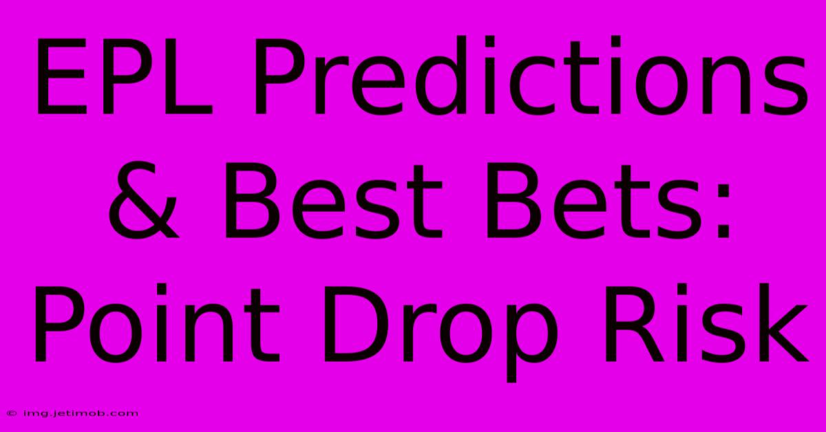 EPL Predictions & Best Bets: Point Drop Risk