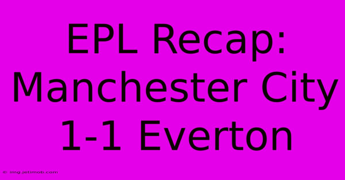 EPL Recap: Manchester City 1-1 Everton