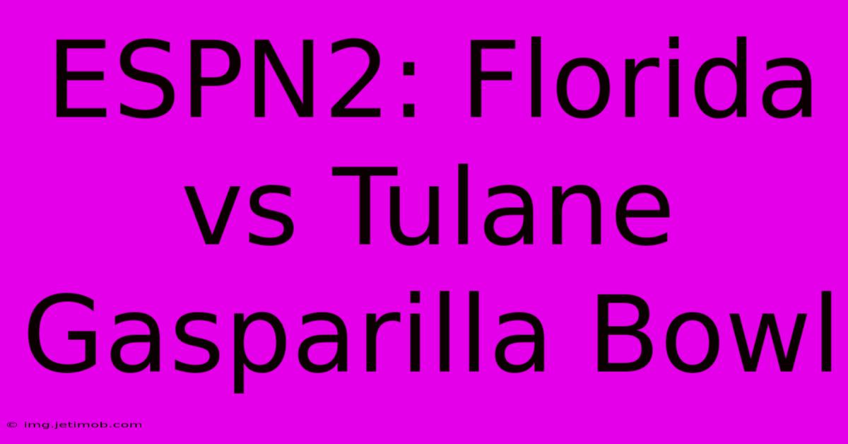 ESPN2: Florida Vs Tulane Gasparilla Bowl