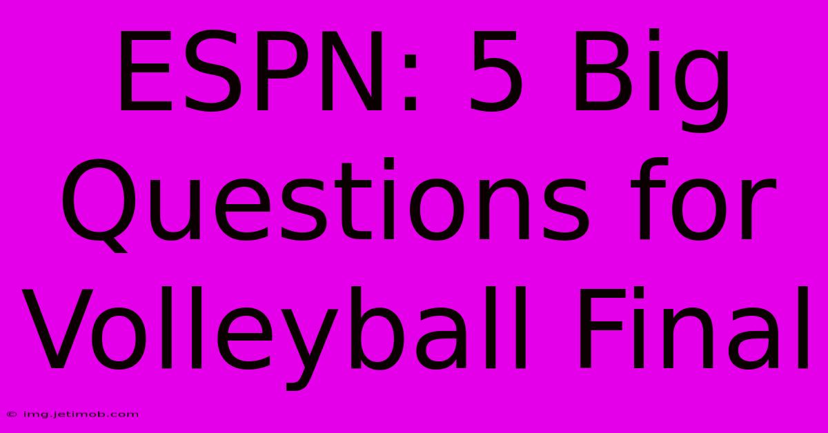 ESPN: 5 Big Questions For Volleyball Final