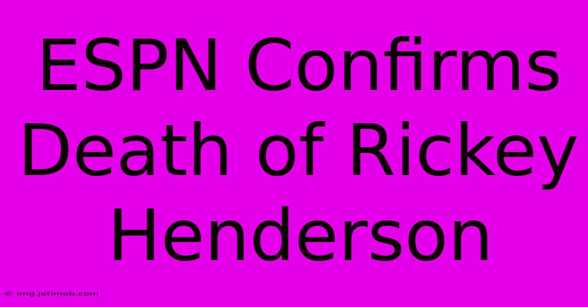 ESPN Confirms Death Of Rickey Henderson