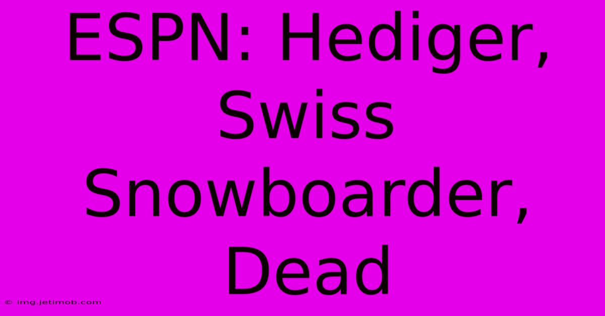 ESPN: Hediger, Swiss Snowboarder, Dead