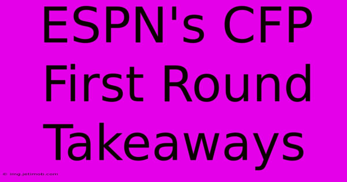 ESPN's CFP First Round Takeaways