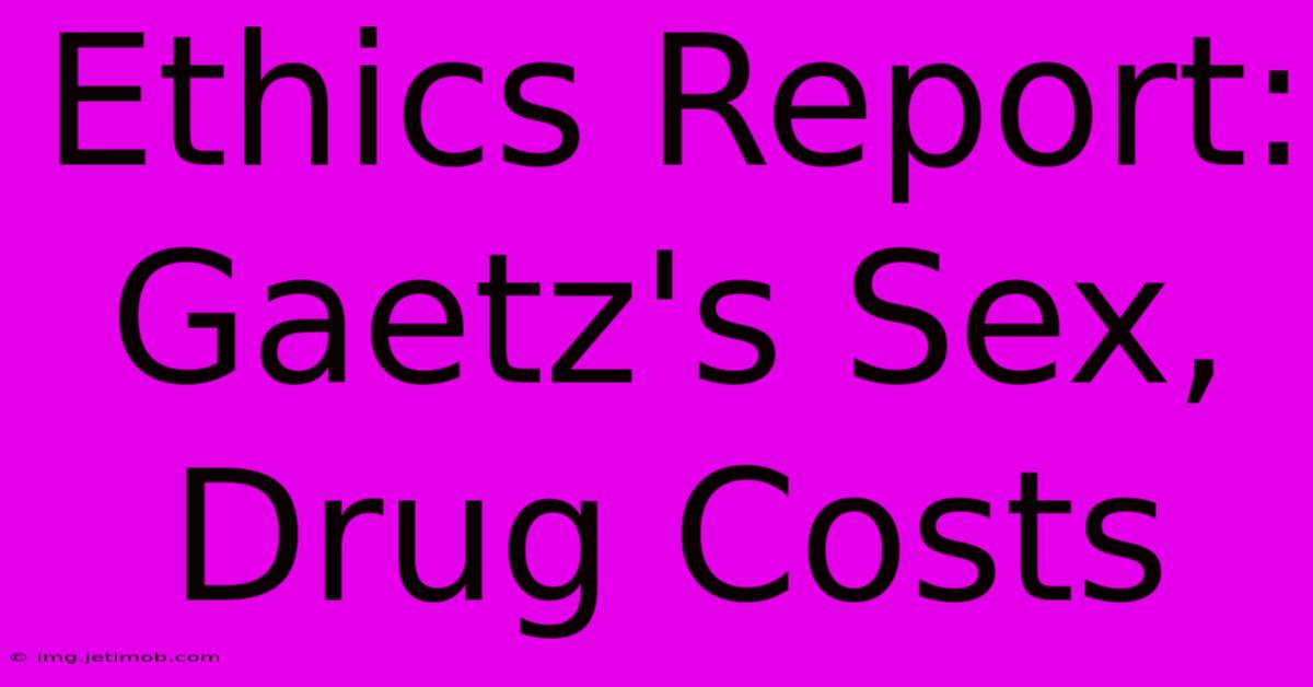 Ethics Report: Gaetz's Sex, Drug Costs